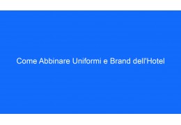 Come Abbinare Uniformi e Brand dell'Hotel