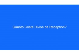 Quanto Costa Divise da Reception?