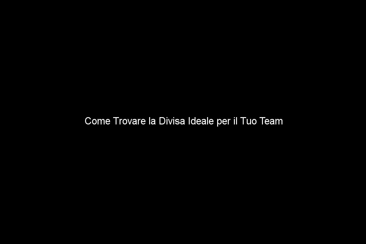 Come Trovare la Divisa Ideale per il Tuo Team