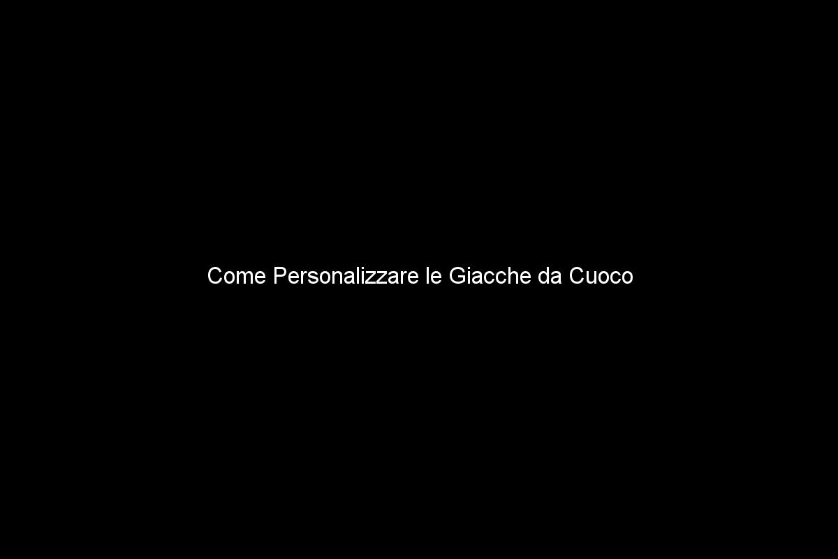 Come Personalizzare le Giacche da Cuoco