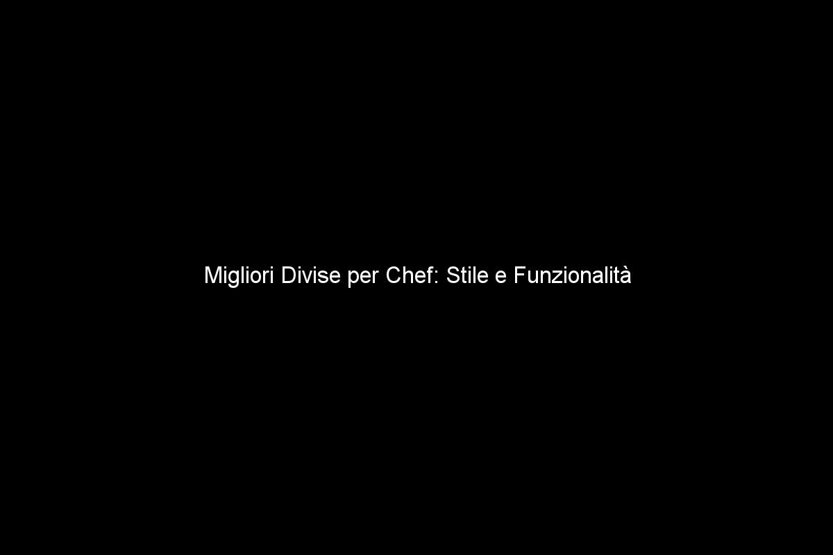 Migliori Divise per Chef: Stile e Funzionalità