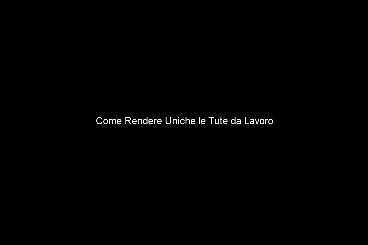 Come Rendere Uniche le Tute da Lavoro