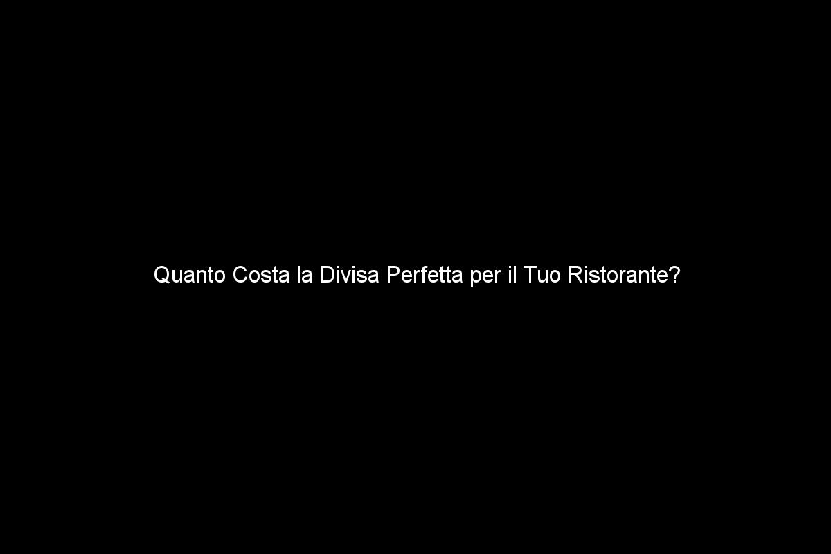 Quanto Costa la Divisa Perfetta per il Tuo Ristorante?