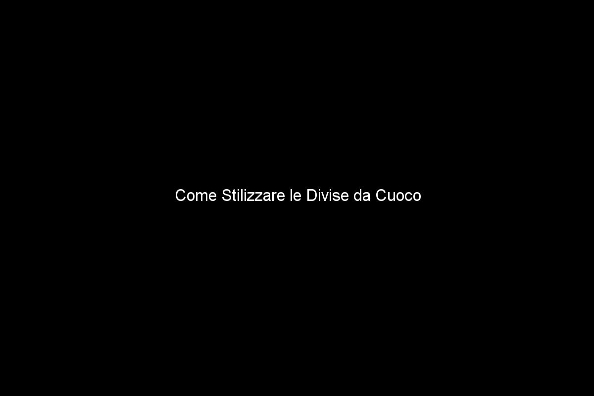 Come Stilizzare le Divise da Cuoco