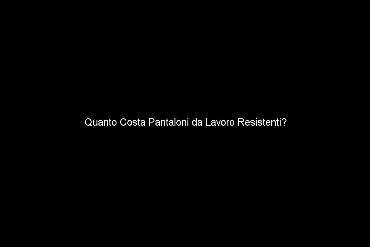 Quanto Costano dei Pantaloni da Lavoro Resistenti?