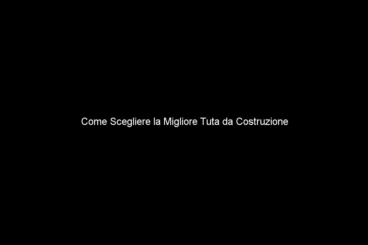 Come Scegliere la Migliore Tuta da Costruzione