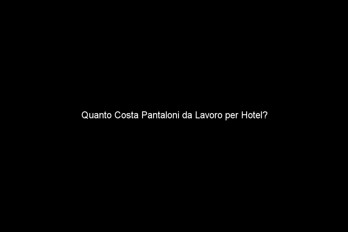 Quanto Costa Pantaloni da Lavoro per Hotel?