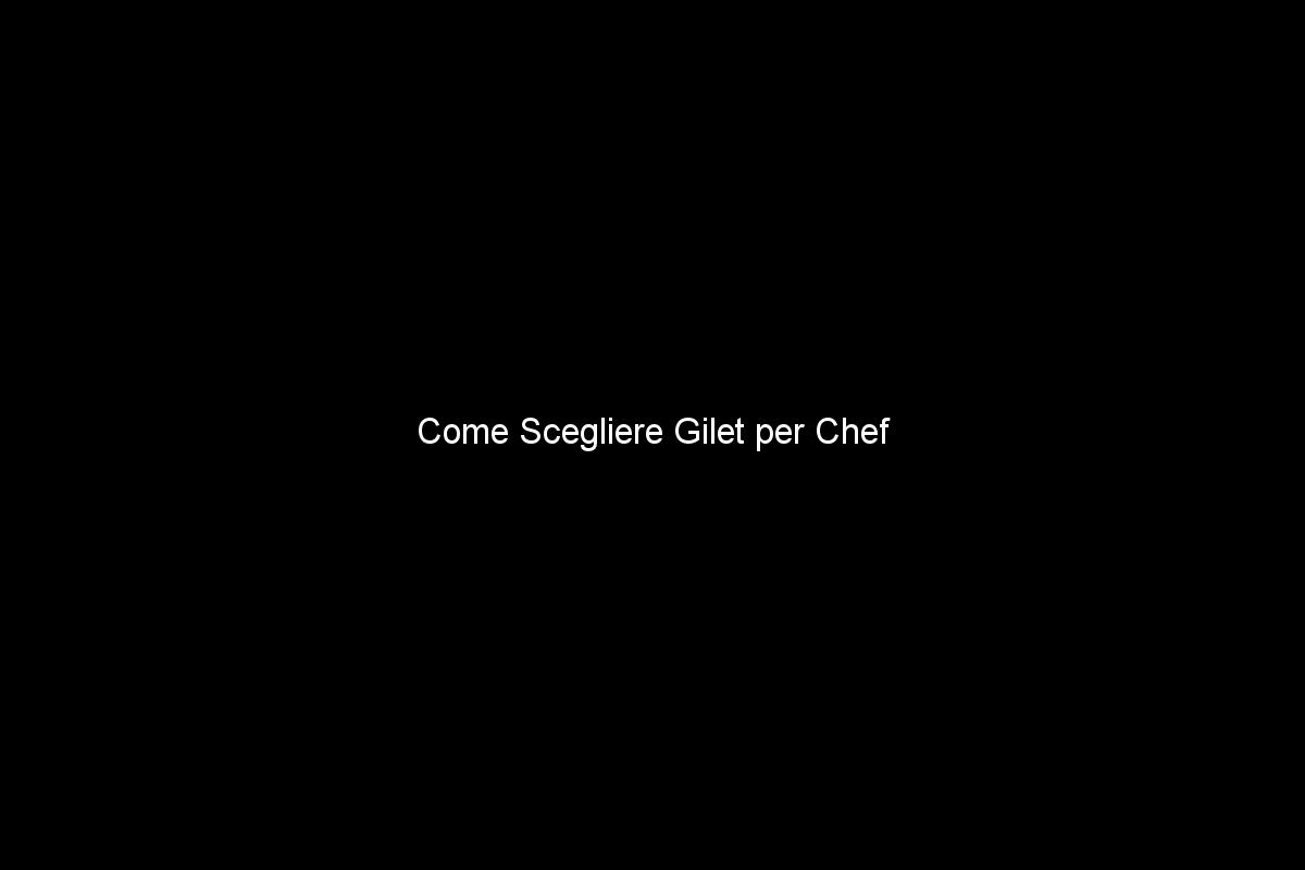 Come Scegliere Gilet per Chef