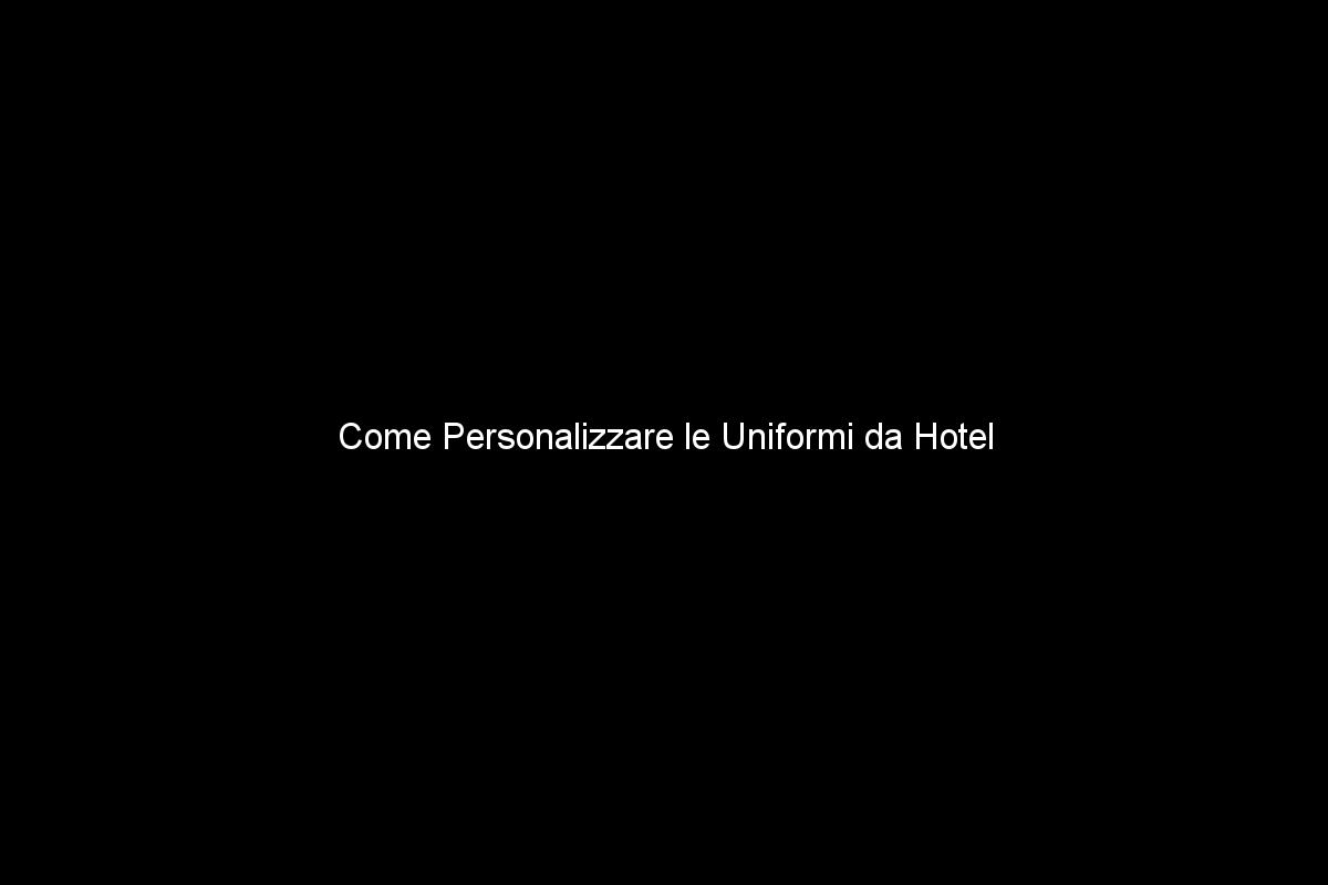 Come Personalizzare le Uniformi da Hotel