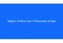 Migliori Uniformi per il Personale di Sala